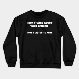 Assertive Self Opinionated Shirt - "I Don't Care About Your Opinion" Tee, Confidence Boosting Apparel, Unique Gift for Self-Assured Friends Crewneck Sweatshirt